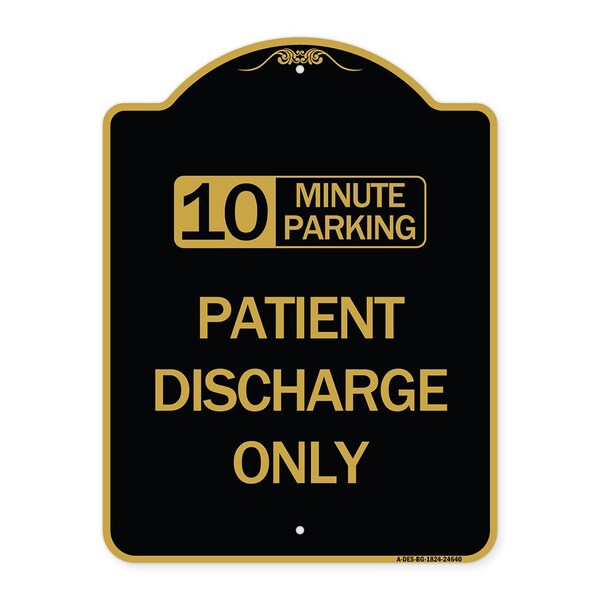 10 Minutes Parking-Patient Discharge Only, Black & Gold Aluminum Sign, 18" x 24", BG-1824-24640
